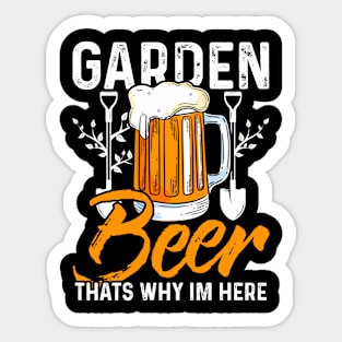 garden and beer thats why im here Funny Garden Gardening Plant Sticker